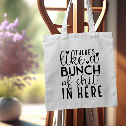 "There’s Like A Bunch Of Shit In Here" Tote Bag | Funny Cotton Tote for Women
